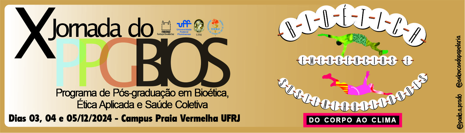 Banner marrom. À esquerda do banner, logotipo do PPGBIOS, junto dos logotipos da Fiocruz, Uff, UFRJ e UERJ. Do lado direito do banner, há o logotipo da X Jornada do PPGBIOS com a inscrição Bioética, emergências e sustentabilidades: do corpo ao clima.